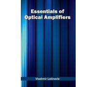 Essentials of Optical Amplifiers (Copertina rigida)