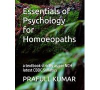 Essentials of Psychology for Homoeopaths: a textbook strictly as per NCH latest CBDC Syllabus