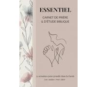 ESSENTIEL - Carnet de prière & d’étude biblique (52 semaines) : Plan de lecture, suivi des prières, versets d’encouragement, journal chrétien pour ... - Carnet de prière et d'étude biblique