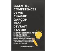 Essentiel Compétences De Vie Chaque Garçon 10-16 Devrait Savoir: Le Guide Essentiel pour les Garçons : 30 Compétences Non Négociables pour Gérer les ... Autonomie et Progresser Sans Culpabilité: 1