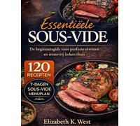 Essentiële sous-vide: De beginnersgids voor perfecte eiwitten en stressvrij koken thuis