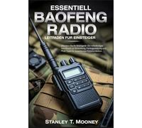 Essentiell Baofeng Radio Leitfaden für Einsteiger: Meistern Sie Ihr Mobilgerät: Ein vollständiges Handbuch zur Einrichtung, Fehlerbehebung und Profi Tipps für zuverlässige Kommunikation.