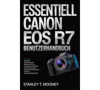 Essentiell Canon EOS R7 Benutzerhandbuch: Halten Sie atemberaubende Momente fest: Ein umfassendes Handbuch zur Meisterschaft in Fotografie und filmischen Videos für beeindruckende Inhalte.