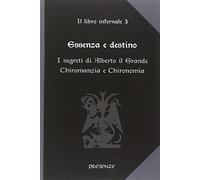 Essenza e destino. Il libro infernale. I segreti di Alberto il Grande. Chiromanzia e chironomia (Vol. 3)