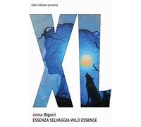 Essenza selvaggia-Wild essence. Ediz. bilingue
