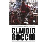 Essenza. Vite di Claudio Rocchi. Nuova ediz.