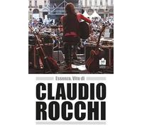 Essenza. Vite di Claudio Rocchi. Nuova ediz.