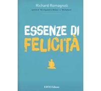 Essenze di felicità. Ediz. a colori