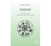 Essenze. Ruota dell'anno. Granelli di poesia e rapidi segni