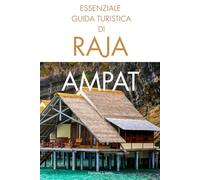 Essenziale Guida turistica di Raja Ampat: Itinerari, immersioni, snorkeling, tour delle isole e segreti nascosti nel paradiso nascosto dell'Indonesia