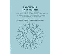 Essenziali ma invisibili. Analisi delle politiche e delle iniziative di contrasto allo sfruttamento e per l'inclusione dei lavoratori migranti in agricoltura nel sud Italia