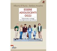 Essere adolescenti oggi. Opportunità e svantaggi di una generazione iperco...