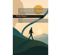 Essere & Agire: Manuale di crescita psico-ecologica