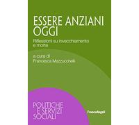 Essere anziani oggi. Riflessioni su invecchiamento e morte