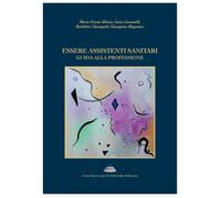 Essere assistenti sanitari. Guida alla professione - Alloisio Maria Grazia...