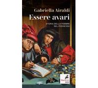Essere avari. Storia della febbre del possesso