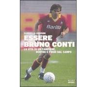 Essere Bruno Conti. La vita di un campione, dentro e fuori dal campo