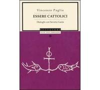 Essere cattolici. Dialoghi con Saverio Gaeta