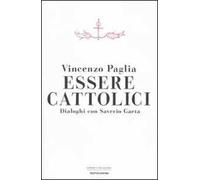 Essere cattolici. Dialoghi con Saverio Gaeta