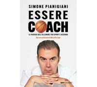 Essere coach. Il viaggio dell’allenare tra sport e azienda