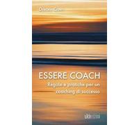 Essere coach. Regole e pratiche per un coaching di successo
