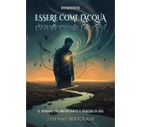 Essere come l'acqua. Il viaggio più importante è dentro di noi - [EBS Print]