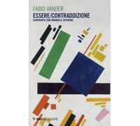 Essere/contraddizione. Confronto con Emanuele Severino - 2020 - M