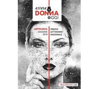 Essere donna oggi 2018. Antologia del premio letterario