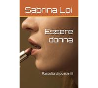 Essere donna: Raccolta di poesie III