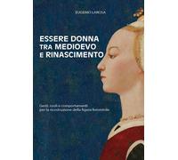 Essere donna tra Medioevo e Rinascimento. Gesti, ruoli e comporta