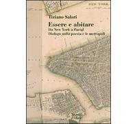 Essere e abitare. Da New York a Parigi. Dialogo sulla poesia e le metropoli
