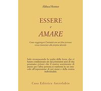 Essere e amare. Come raggiungere l'intimità con un'altra persona senza rinunciare alla propria identità