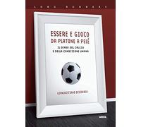 Essere e gioco. Da Platone a Pelé. Il senso del calcio e della condizione umana