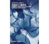 Essere e libertà. Il problema fenomenologico dell'agire umano nel pensiero di Martin Heidegger