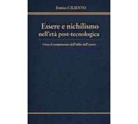 ESSERE E NICHILISMO NELL’ETÀ POST-TECNOLOGICA: Il compimento dell’oblio dell’essere
