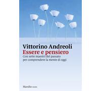Essere e pensiero. Con sette maestri del passato per comprendere la mente ...