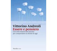 ESSERE E PENSIERO CON SETTE MAESTRI DEL PASSATO PER COMPRENDERE LA MENTE DI OGGI