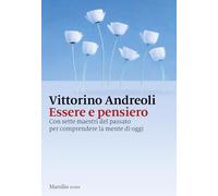 Essere e pensiero. Con sette maestri del passato per comprendere la mente di oggi