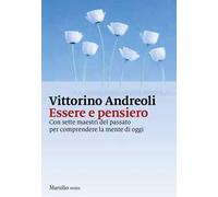 Essere e pensiero. Con sette maestri del passato per comprendere la mente di oggi