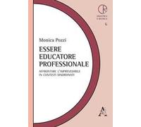 Essere educatore professionale. Affrontare l'imprevedibile in contesti disordinati
