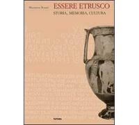 Essere etrusco. Storia, memoria, cultura