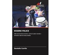 ESSERE FELICE: Dalla sopravvivenza al senso: costruire salute mentale e benessere nella sicurezza pubblica