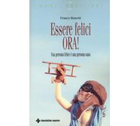 Essere felici ora Una persona felice è una persona sana - Bianchi Franco