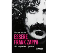Libri Michele Monina - Essere Frank Zappa. Una Biografia Sui Generis