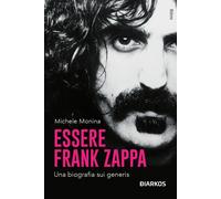 Libri Michele Monina - Essere Frank Zappa. Una Biografia Sui Generis