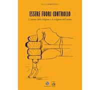 Essere fuori controllo. L'anima della religione e la religione dell'anima