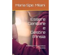 Essere Genitore e Gestire l’Ansia: Percorsi di Consapevolezza e Serenità