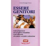 Essere genitori. Le cose più importanti da sapere per essere o diventare un genitore magnifico