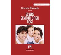 Libri Orlando Bassetti - Essere Genitori E Figli Oggi