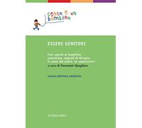 Essere genitori. Fare spazio al bambino: autostima, segnali di disagio, il ruolo del padre, le separazioni